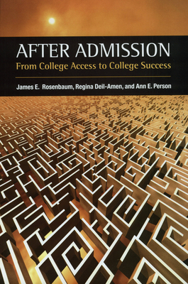 After Admission: From College Access to College Success - Rosenbaum, James E, and Deil-Amen, Regina, and Person, Ann E