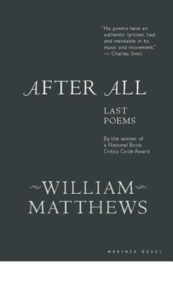 After All: Last Poems - Matthews, William