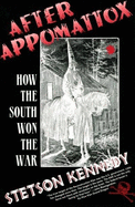 After Appomattox: How the South Won the War - Kennedy, Stetson