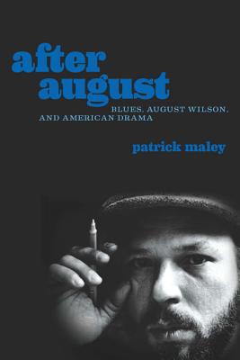 After August: Blues, August Wilson, and American Drama - Maley, Patrick