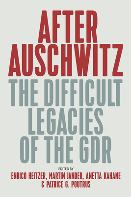 After Auschwitz: The Difficult Legacies of the Gdr - Heitzer, Enrico (Editor), and Kahane, Anetta (Editor), and Jander, Martin (Editor)