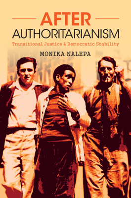 After Authoritarianism: Transitional Justice and Democratic Stability - Nalepa, Monika