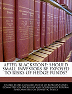 After Blackstone: Should Small Investors Be Exposed to Risks of Hedge Funds? - Scholar's Choice Edition