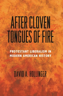 After Cloven Tongues of Fire: Protestant Liberalism in Modern American History - Hollinger, David A.