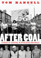 After Coal: Stories of Survival in Appalachia and Wales