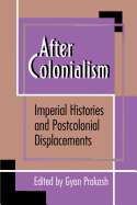 After Colonialism: Imperial Histories & Postcolonial Displacements