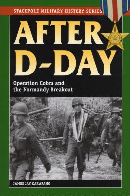 After D-Day: Operation Cobra and the Normandy Breakout - Carafano, James Jay, Dr., PhD