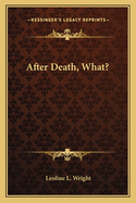 After Death, What?