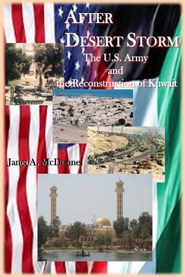 After Desert Storm: The U.S. Army and the Reconstruction of Kuwait - McDonnell, Janet a