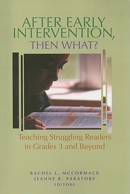 After Early Intervention, Then What?: Teaching Struggling Readers in Grades 3 and Beyond - McCormack, Rachel L, Edd (Editor), and Paratore, Jeanne R, Edd (Editor)