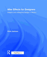 After Effects for Designers: Graphic and Interactive Design in Motion