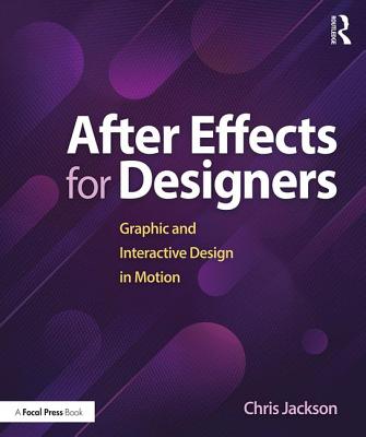 After Effects for Designers: Graphic and Interactive Design in Motion - Jackson, Chris