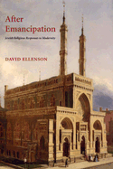After Emanicipation: Jewish Religious Responses to Modernity