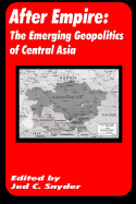 After Empire: The Emerging Geopolitics of Central Asia