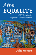 After Equality: LGBT Activism in Argentina and South Africa