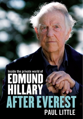 After Everest: Inside the private world of Edmund Hillary - Little, Paul