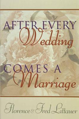After Every Wedding Comes a Marriage - Littauer, Fred, and Littauer, Florence