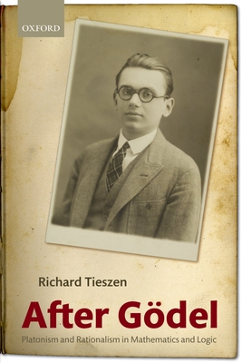 After Gdel: Platonism and Rationalism in Mathematics and Logic - Tieszen, Richard