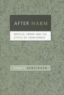 After Harm: Medical Error and the Ethics of Forgiveness