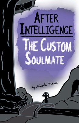 After Intelligence: The Custom Soulmate - Marie, Nicole, and Charles, Dylan (Cover design by)