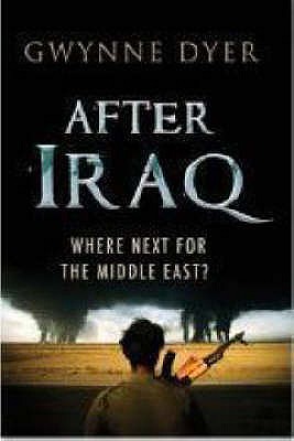 After Iraq: Where Next for the Middle East? - Dyer, Gwynne