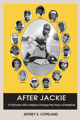 After Jackie: Fifteen Pioneers Who Helped Change the Face of Baseball - Copeland, Jeffrey S