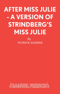 After Miss Julie - A Version of Strindberg's Miss Julie