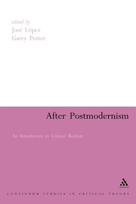 After Postmodernism: An Introduction to Critical Realism - Lopez, Jose (Editor), and Potter, Garry (Editor)