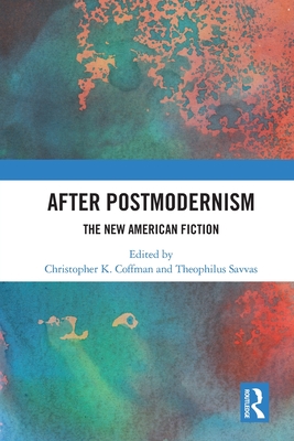 After Postmodernism: The New American Fiction - K Coffman, Christopher (Editor), and Savvas, Theophilus (Editor)