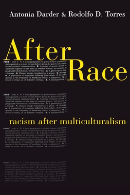 After Race: Racism After Multiculturalism - Darder, Antonia, and Torres, Rodolfo D