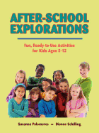 After-School Explorations: Fun, Ready-To-Use Activities for Kids Ages 5-12 - Palomares, Susanna, and Schilling, Dianne