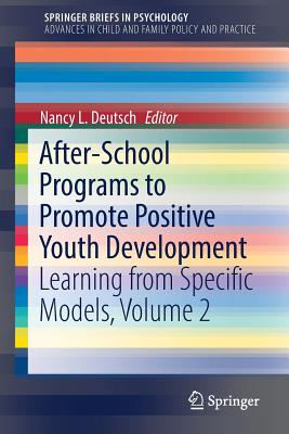 After-School Programs to Promote Positive Youth Development: Learning from Specific Models, Volume 2 - Deutsch, Nancy L (Editor)