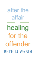 After the Affair - Healing for the Offender