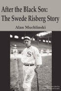 After the Black Sox: The Swede Risberg Story