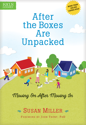 After the Boxes Are Unpacked: Moving on After Moving in (Enlarged) - Miller, Susan, Professor, and Trent, John, Dr. (Foreword by)