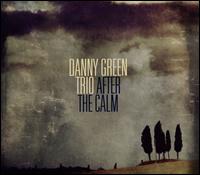 After The Calm - Danny Green Trio