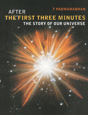 After the First Three Minutes: The Story of Our Universe - Padmanabhan, T