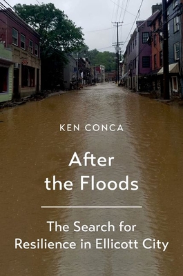 After the Floods: The Search for Resilience in Ellicott City - Conca, Ken