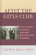 After the Girls Club: How Teenaged Holocaust Survivors Built New Lives in America