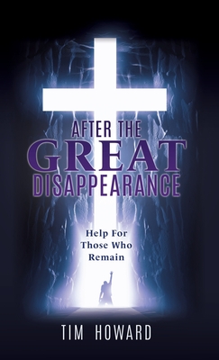 After the Great Disappearance: Help For Those Who Remain - Howard, Tim