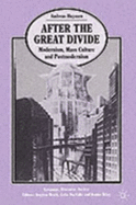 After the Great Divide: Modernism, Mass Culture and Postmodernism - Huyssen, Andreas