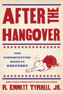 After the Hangover: The Conservatives' Road to Recovery - Tyrrell, R Emmett