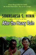 After the Heavy Rain: The Khmer Rouge Killed His Family. He Tracked Them Down--But Not for Revenge . . .