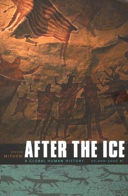 After the Ice: A Global Human History, 20,000-5000 BC - Mithen, Steven