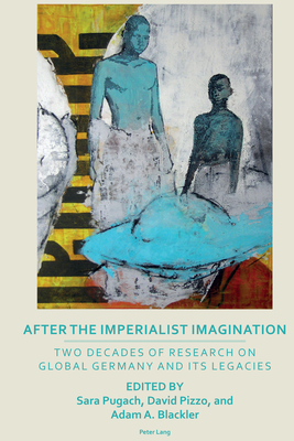 After the Imperialist Imagination: Two Decades of Research on Global Germany and Its Legacies - Price, Dorothy (Editor), and Krishnan, Madhu (Editor), and Atkin, Rhian (Editor)