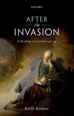 After the Invasion: A Reading of Jeremiah 40-44 - Bodner, Keith