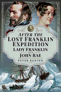 After the Lost Franklin Expedition: Lady Franklin and John Rae