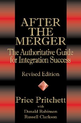 After the Merger: The Authoritative Guide for Integration Success, Revised Edition - Pritchett, Price, and Pritchett Price, and Robinson, Donald
