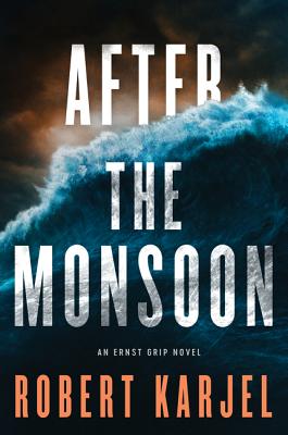 After the Monsoon: An Ernst Grip Novel - Karjel, Robert