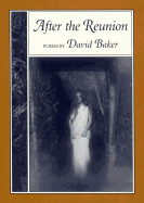 After the Reunion: Poems - Baker, David, Dr.